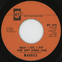 Maurice - What I Got, I Got (and Ain't Gonna Lose)