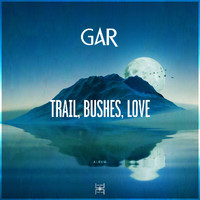 GAR - Trail, Bushes, Love (Album)