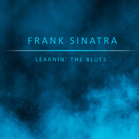 Frank Sinatra - Learnin' the Blues