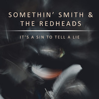 Somethin' Smith & The Redheads - It's a Sin To Tell a Lie