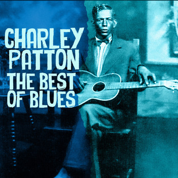 Charley Patton - The Best Of The Blues (Deluxe Edition)