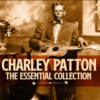 Charley Patton - The Essential Collection (Deluxe Edition)