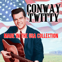 Conway Twitty - Made In The USA Collection (Deluxe Edition)