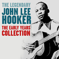 John Lee Hooker - The Early Years Collection (Digitally Remastered)