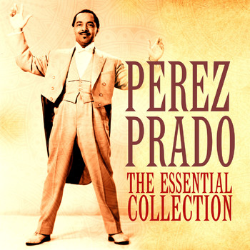 Perez Prado - The Essential Collection (Deluxe Edition)