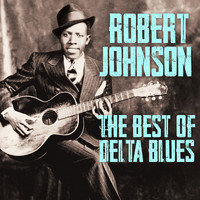 Robert Johnson - The Best of Delta Blues