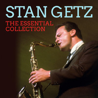 Stan Getz - THE ESSENTIAL COLLECTION (Digitally Remastered)
