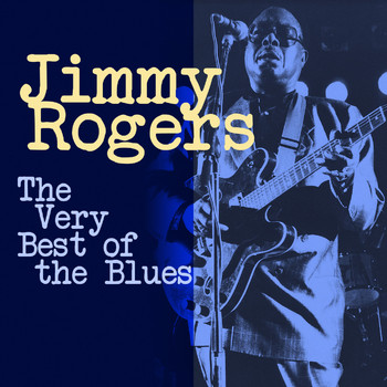 Jimmy Rogers - The Very Best of The Blues (digitally Remastered)