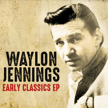 Waylon Jennings - Early Classics EP