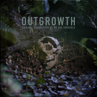 We Are Parasols - Outgrowth (Original Soundtrack)
