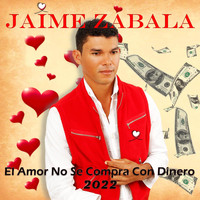 Jaime Zabala - El Amor No Se Compra Con Dinero (Versión 2022)
