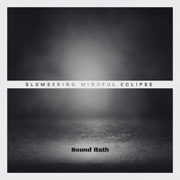 Mindful Eclipse - Slumbering (Sound Bath)
