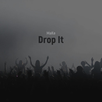 Make - Drop It (Explicit)