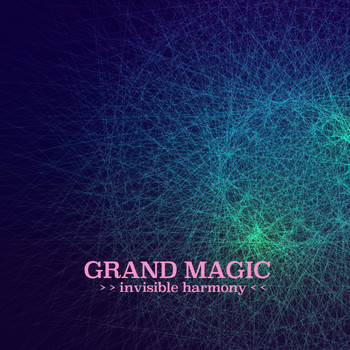 Grand Magic - Invisible Harmony