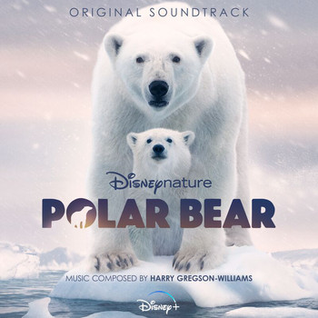Harry Gregson-Williams - Disneynature: Polar Bear (Original Soundtrack)