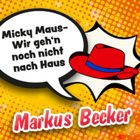 Markus Becker - Micky Maus - Wir geh'n noch nicht nach Haus
