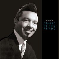 Pérez Prado - Lo Mejor de Dámaso Pérez Prado