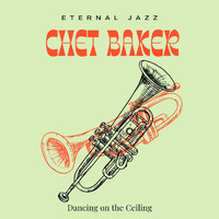 Chet Baker - Eternal Jazz: Chet Baker - Dancing on the Ceiling (50 Successes - Volume 1)