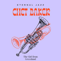 Chet Baker - Eternal Jazz: Chet Baker - The Girl from Greenland (50 Successes - Volume 2)