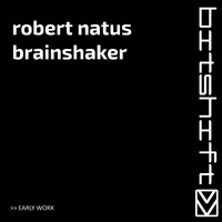 Robert Natus - Brainshaker (Early Worx)