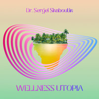 Dr. Sergei Shaboutin - Wellness Utopia