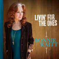 Bonnie Raitt - Livin' for the Ones
