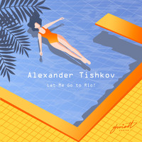 Alexander Tishkov - Let Me Go to Rio!