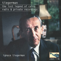 Ignace Tiegerman - Tiegerman: the lost legend of Cairo radio & private recordings