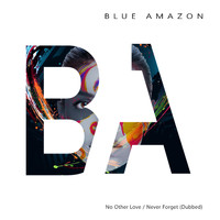 Blue Amazon - No Other Love / Never Forget (Dubbed)