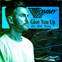 Tommy Vee - Give You Up (Leo Gira Remix)