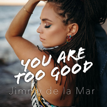 Jimmy de la Mar - You Are Too Good