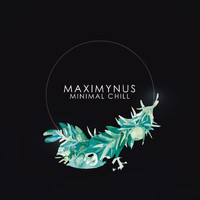 Maximynus - Minimal Chill