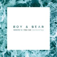 Boy & Bear - Where’d You Go (Acoustic)