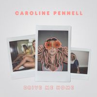 Caroline Pennell - Drive Me Home
