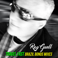 Ray Guell - Travel Fast (Brazil Bonus Mixes)