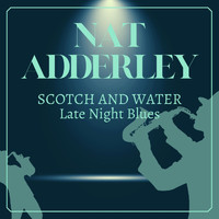 Nat Adderley - Scotch and Water (Late Night Blues)