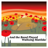Anthony Field & Lachlan Gillespie - And the Band Played Waltzing Matilda