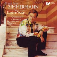 Frank Peter Zimmermann - Obsession. Ysaÿe: 6 Sonates pour violon solo, Op. 27