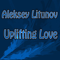 Aleksey Litunov - Uplifting Love