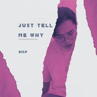 BigP - Just Tell Me Why