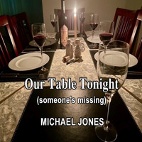 Michael Jones - Our Table Tonight (Someone's Missing)