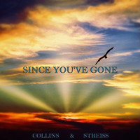 Collins & Streiss - Since You've Gone
