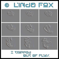© Linda Fox - I Tripped out of FLUX