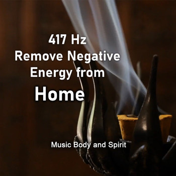 Music Body and Spirit - 417 Hz Remove Negative Energy from Home