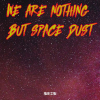 Celestino - We Are Nothing But Space Dust