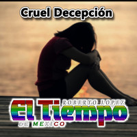 Roberto Lopez El Tiempo De Mexico - Cruel Decepción