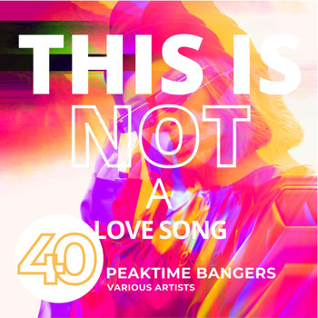 Various Artists - This Is Not A Love Song (40 Peaktime Bangers)