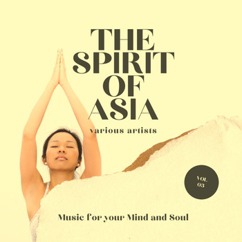 Various Artists - The Spirit of Asia (Music For Your Mind & Soul), Vol. 3