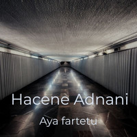 Hacene Adnani - Aya Fartetu