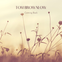 Tom Brownlow - Coming Back